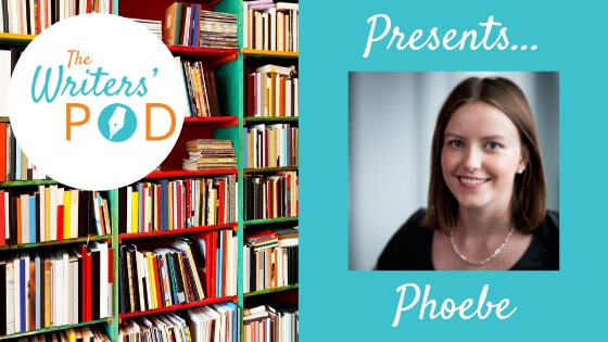 The Writers' Pod Presents... Phoebe on publishing, writing and books ...
